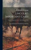 Abraham Lincoln's Important Cases; Lincoln's Important Cases - Duff Armstrong Case