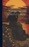 Papers on the Lord's Coming [Microform]