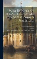 Some Records of the Ashtead Estate and of Its Howard Possessors