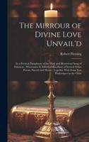 The Mirrour of Divine Love Unvail'd