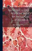 Handbuch Der Allgemeinen Pathologie, Volume 2...