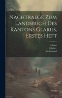 Nachtraege Zum Landsbuch Des Kantons Glarus, Erstes Heft