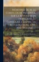 Mémoires De M. Le Comte De Montlosier, Sur La Révolution Française, Le Consulat, L'empire, La Restauration... 1755-1830, Volume 1...