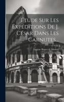 Étude Sur Les Expéditions De J. César Dans Les Carnutes...