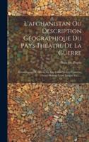 L'afghanistan Ou Description Géographique Du Pays Théâtre De La Guerre