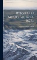 Histoire Du Montréal, 1640-1672...