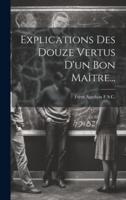 Explications Des Douze Vertus D'un Bon Maître...