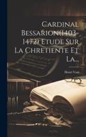 Cardinal Bessarion(1403-1472) Etude Sur La Chretiente Et La...