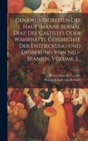 Denkwürdigkeiten Des Hauptmanns Bernal Diaz Del Castillo, Oder Wahrhafte Geschichte Der Entdeckung Und Eroberung Von Neu-Spanien, Volume 3...