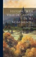 Histoire De La Ville De Gray Et De Ses Monuments...