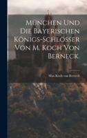 München Und Die Bayerischen Königs-Schlösser Von M. Koch Von Berneck.