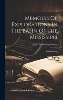Memoirs Of Explorations In The Basin Of The Mississippi