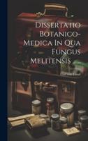 Dissertatio Botanico-Medica In Qua Fungus Melitensis ......