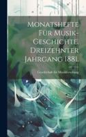 Monatshefte Für Musik-Geschichte. Dreizehnter Jahrgang 1881.