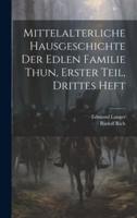Mittelalterliche Hausgeschichte Der Edlen Familie Thun, Erster Teil, Drittes Heft