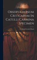 Observationum Criticarum In Catulli Carmina Specimen