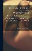 Johann Friedrich Zückerts Systematische Beschreibung Aller Gesundbrunnen Und Bäder Deutschlands