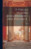 P. Virgilii Maronis Aeneidos Libri I-[Xii], Volume 2...