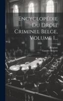 Encyclopédie Du Droit Criminel Belge, Volume 1...