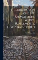 Friedrichs Von Schiller Saemmtliche Werke, SUpplemente, Erstes Baendchen