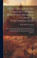Contestacion Del Teniente General Don Pablo Morillo, Conde De Cartagena, [Et]c