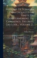 Histoire De Sumatra Dans Laquelle On Traite Du Gouvernement, Du Commerce, Des Arts, Des Loix..., Volume 2...