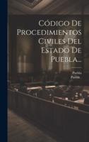 Código De Procedimientos Civiles Del Estado De Puebla...