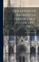Der Leipziger Baumeister Hieronymus Lotter, 1497-1580......
