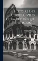 Histoire Des Guerres Civiles De La République Romaine...