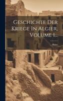 Geschichte Der Kriege In Algier, Volume 1...