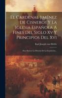 El Cardenal Jiménez De Cisneros Y La Iglesia Española A Fines Del Siglo Xv Y Principios Del Xvi