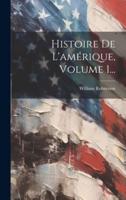 Histoire De L'amérique, Volume 1...