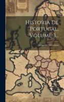 Historia De Portugal, Volume 3...