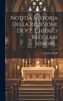 Notitia Historia Della Religione De'p P. Chierici Regolari Minori...