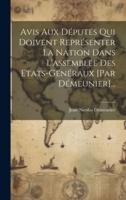 Avis Aux Députés Qui Doivent Représenter La Nation Dans L'assemblée Des Etats-Généraux [Par Démeunier]...