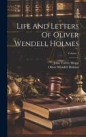 Life And Letters Of Oliver Wendell Holmes; Volume 1