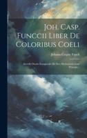 Joh. Casp. Funccii Liber De Coloribus Coeli