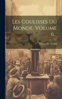 Les Coulisses Du Monde, Volume 6...