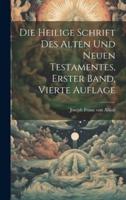 Die Heilige Schrift Des Alten Und Neuen Testamentes, Erster Band, Vierte Auflage