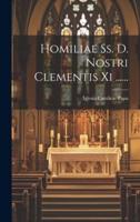 Homiliae Ss. D. Nostri Clementis Xi ......