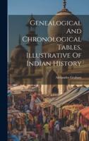 Genealogical And Chronological Tables, Illustrative Of Indian History