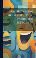 Mrs Brown On The Grand Tour, By Arthur Sketchley