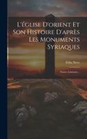 L'église D'orient Et Son Histoire D'après Les Monuments Syriaques