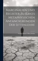 Marginalien Und Register Zu Kants Metaphysischen Anfangsgründen Der Sittenlehre