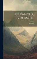 De L'amour, Volume 1...