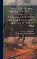 Paper Read Before The Society Of The Army Of The Tennessee At Its 21st Annual Reunion At Toledo, O., Sept. 15, 1888