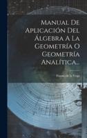 Manual De Aplicación Del Álgebra A La Geometría O Geometría Analítica...