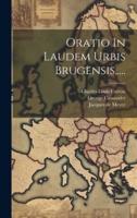 Oratio In Laudem Urbis Brugensis, ....