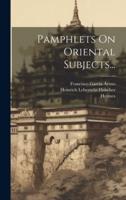 Pamphlets On Oriental Subjects...