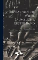 Die Harbkesche Wilde Baumzucht, Erster Band